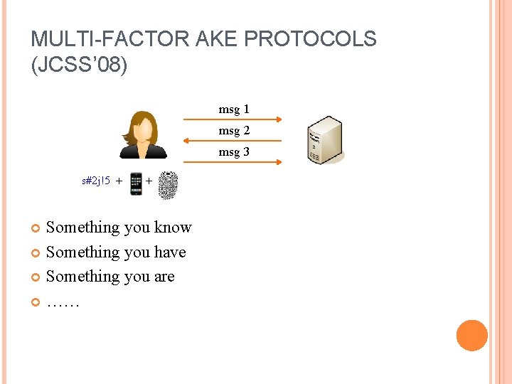 MULTI-FACTOR AKE PROTOCOLS (JCSS’ 08) msg 1 msg 2 msg 3 s#2 j!5 +