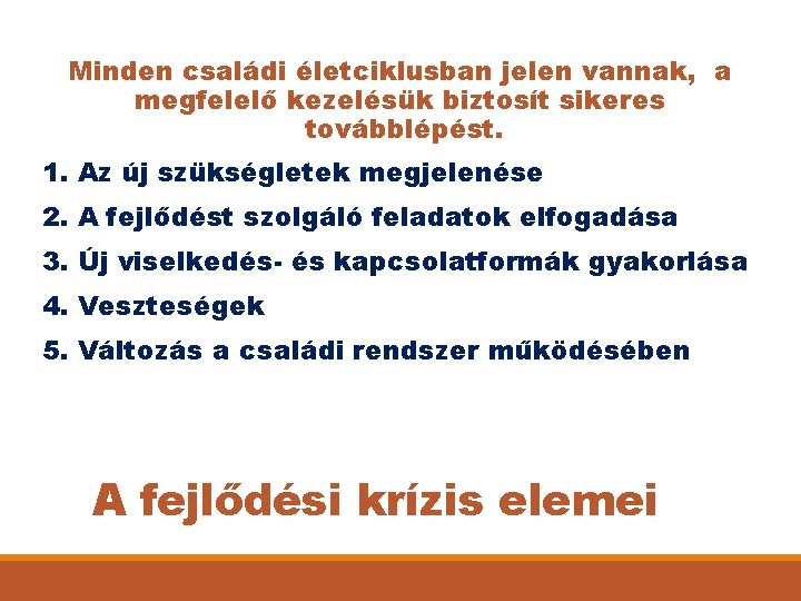 Minden családi életciklusban jelen vannak, a megfelelő kezelésük biztosít sikeres továbblépést. 1. Az új