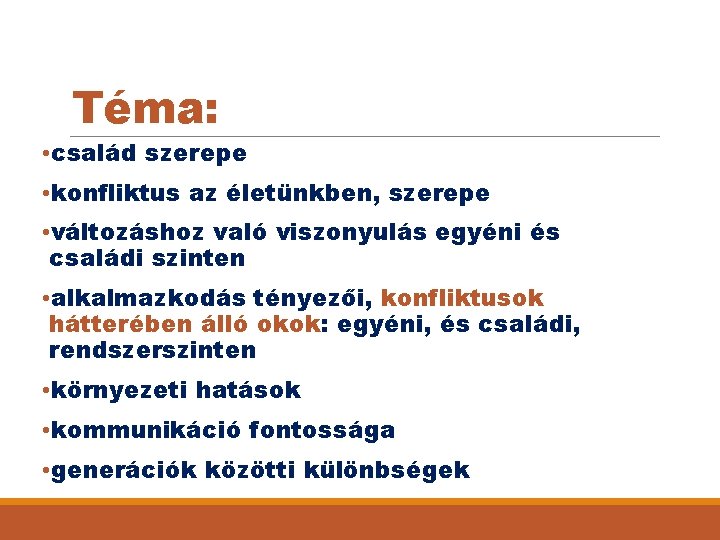 Téma: • család szerepe • konfliktus az életünkben, szerepe • változáshoz való viszonyulás egyéni