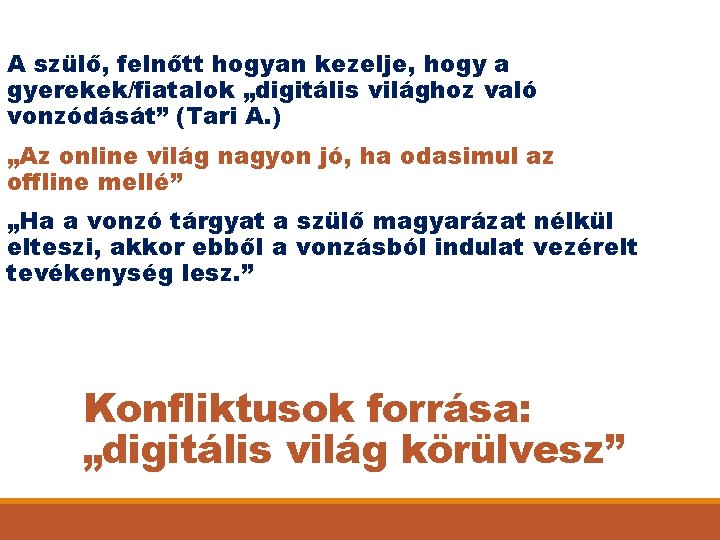 A szülő, felnőtt hogyan kezelje, hogy a gyerekek/fiatalok „digitális világhoz való vonzódását” (Tari A.