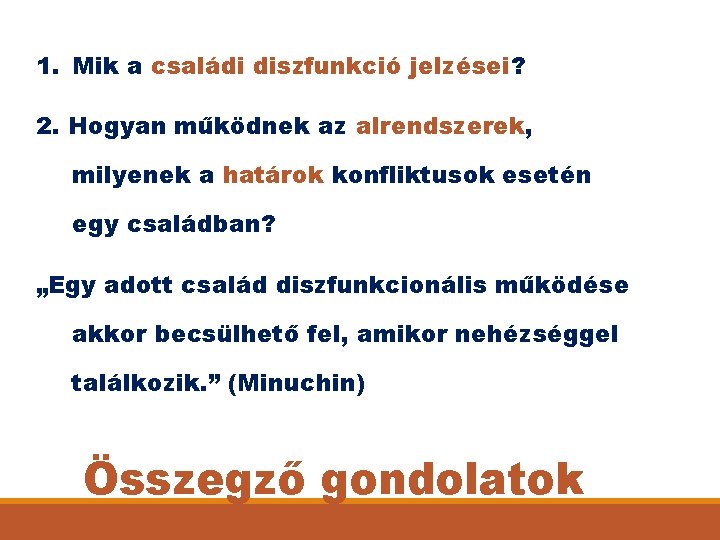 1. Mik a családi diszfunkció jelzései? 2. Hogyan működnek az alrendszerek, milyenek a határok