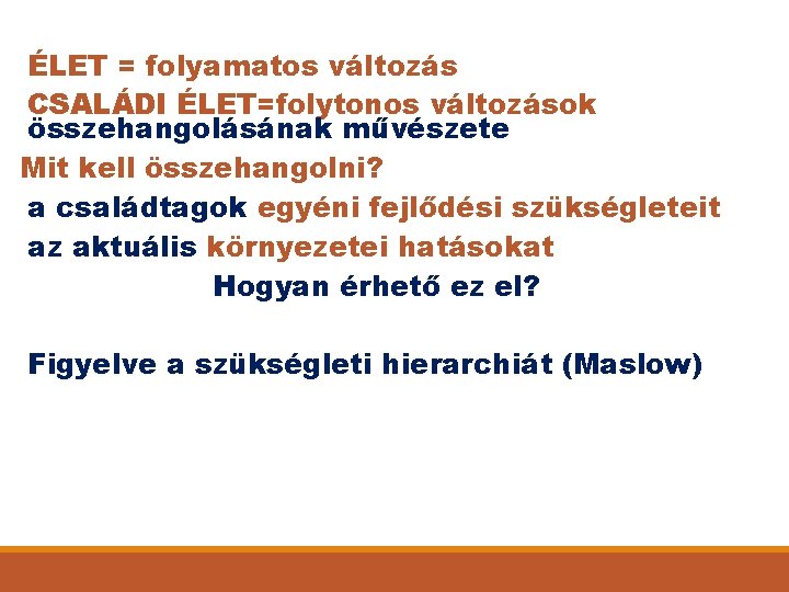 ÉLET = folyamatos változás CSALÁDI ÉLET=folytonos változások összehangolásának művészete Mit kell összehangolni? a családtagok