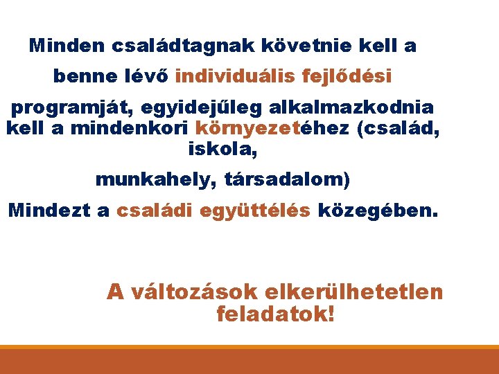 Minden családtagnak követnie kell a benne lévő individuális fejlődési programját, egyidejűleg alkalmazkodnia kell a