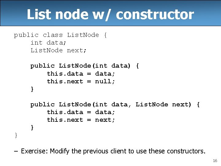 List node w/ constructor public class List. Node { int data; List. Node next; List node w/ constructor public class List. Node { int data; List. Node next;