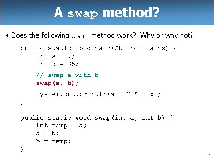 A swap method? • Does the following swap method work? Why or why not? A swap method? • Does the following swap method work? Why or why not?
