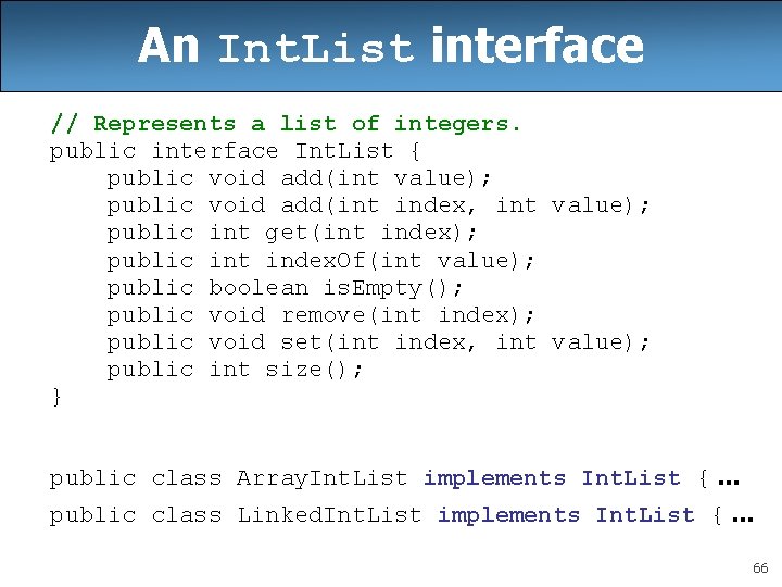 An Int. List interface // Represents a list of integers. public interface Int. List An Int. List interface // Represents a list of integers. public interface Int. List
