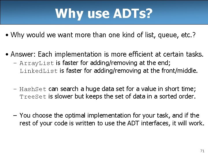 Why use ADTs? • Why would we want more than one kind of list, Why use ADTs? • Why would we want more than one kind of list,