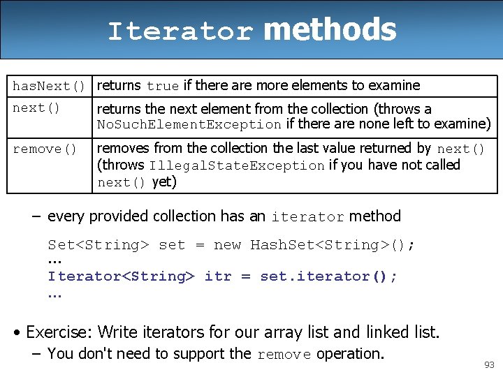Iterator methods has. Next() returns true if there are more elements to examine next() Iterator methods has. Next() returns true if there are more elements to examine next()