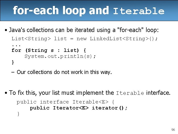for-each loop and Iterable • Java's collections can be iterated using a "for-each" loop: for-each loop and Iterable • Java's collections can be iterated using a "for-each" loop: