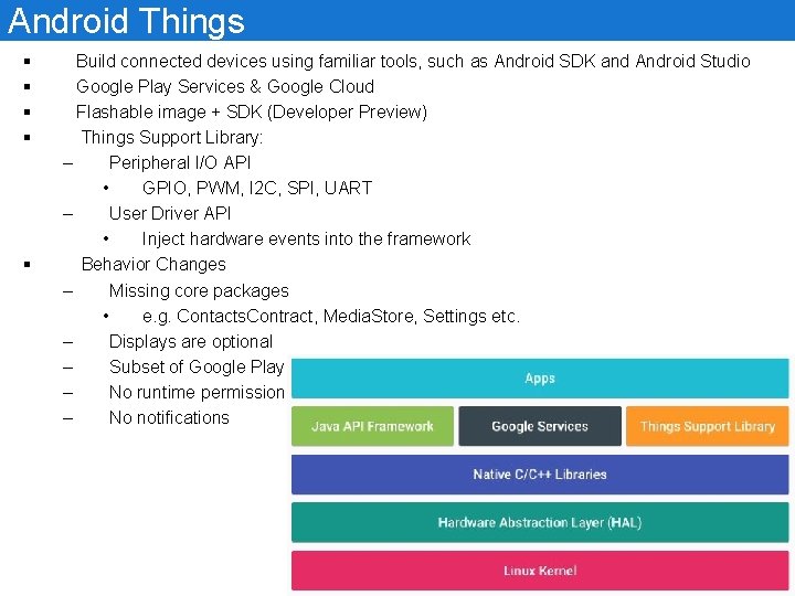 Android Things § § § Build connected devices using familiar tools, such as Android