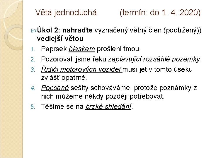 Věta jednoduchá Úkol (termín: do 1. 4. 2020) 2: nahraďte vyznačený větný člen (podtržený))