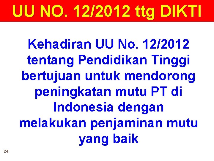 UU NO. 12/2012 ttg DIKTI Kehadiran UU No. 12/2012 tentang Pendidikan Tinggi bertujuan untuk