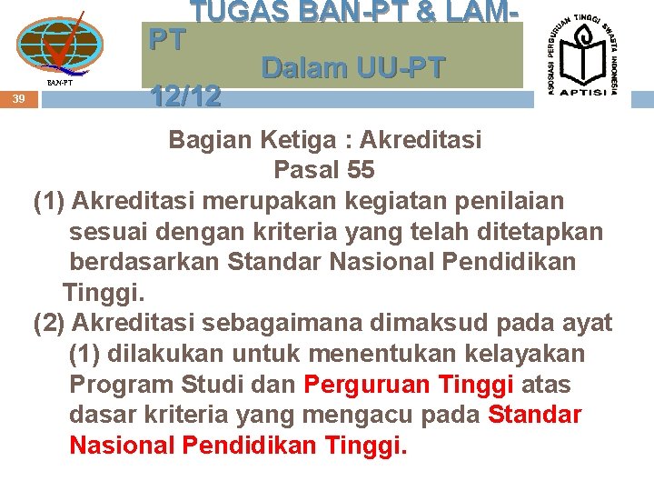 BAN-PT 39 TUGAS BAN-PT & LAMPT Dalam UU-PT 12/12 Bagian Ketiga : Akreditasi Pasal