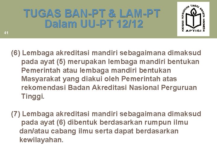  TUGAS BAN-PT & LAM-PT Dalam UU-PT 12/12 41 (6) Lembaga akreditasi mandiri sebagaimana