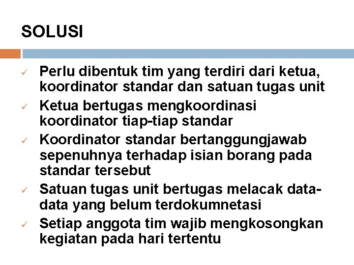 SOLUSI ü ü ü Perlu dibentuk tim yang terdiri dari ketua, koordinator standar dan