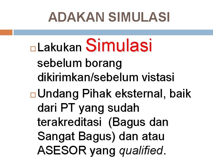 ADAKAN SIMULASI Lakukan Simulasi sebelum borang dikirimkan/sebelum vistasi Undang Pihak eksternal, baik dari PT