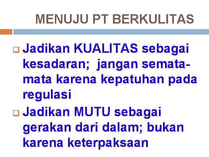 MENUJU PT BERKULITAS Jadikan KUALITAS sebagai kesadaran; jangan semata karena kepatuhan pada regulasi q