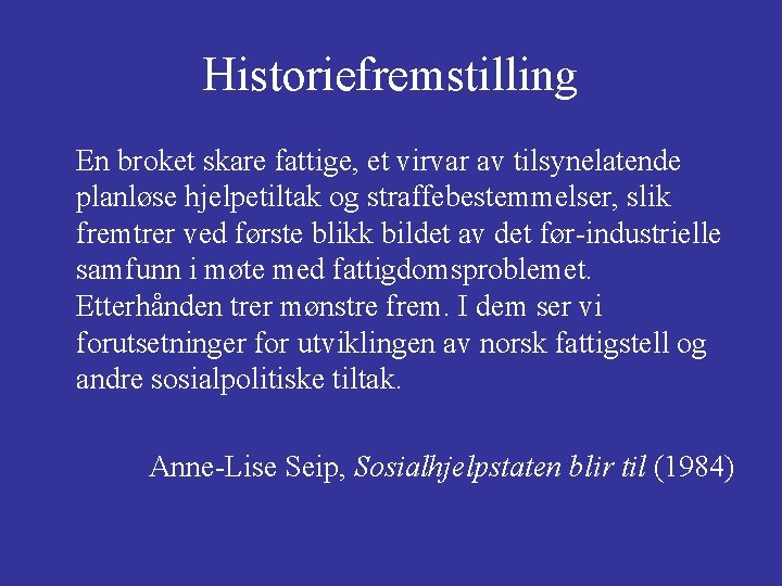 Historiefremstilling En broket skare fattige, et virvar av tilsynelatende planløse hjelpetiltak og straffebestemmelser, slik