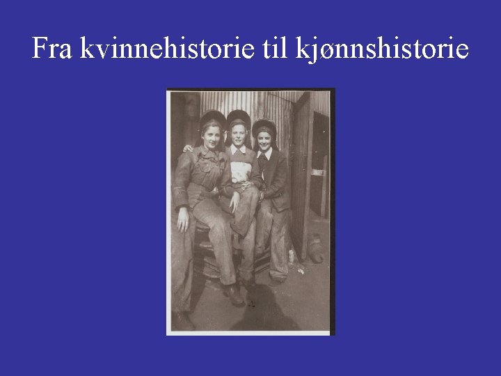 Fra kvinnehistorie til kjønnshistorie 