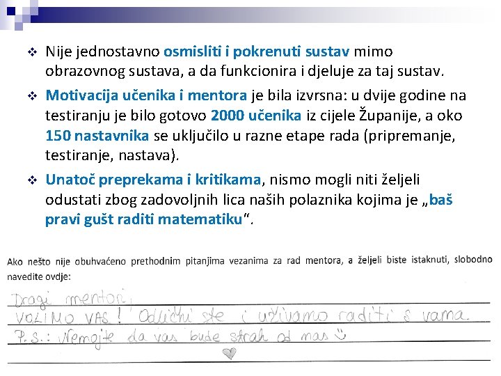 v v v Nije jednostavno osmisliti i pokrenuti sustav mimo obrazovnog sustava, a da