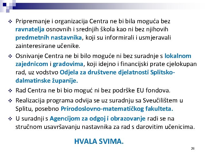 v v v Pripremanje i organizacija Centra ne bi bila moguća bez ravnatelja osnovnih