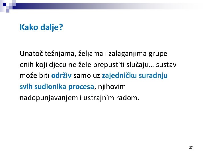 Kako dalje? Unatoč težnjama, željama i zalaganjima grupe onih koji djecu ne žele prepustiti