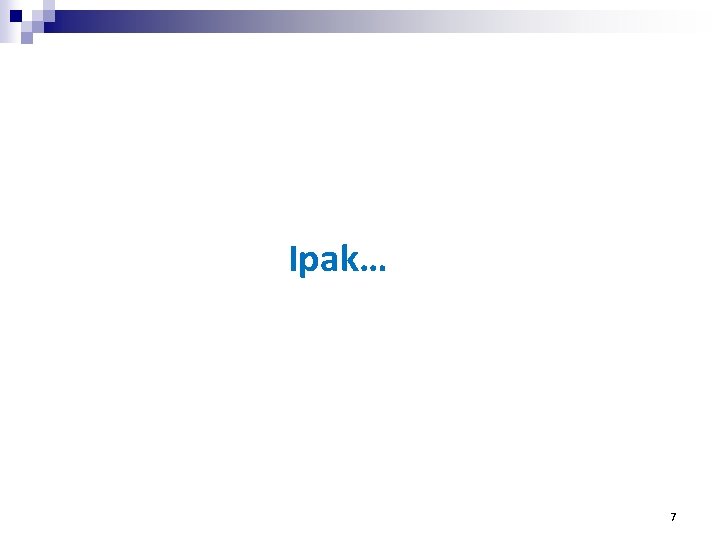 Ipak… 7 