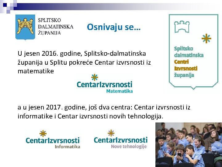 Osnivaju se… U jesen 2016. godine, Splitsko-dalmatinska županija u Splitu pokreće Centar izvrsnosti iz