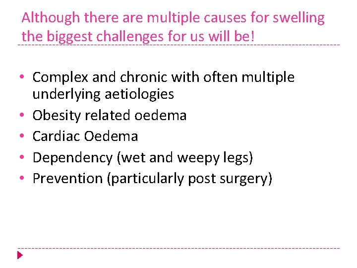 Although there are multiple causes for swelling the biggest challenges for us will be!