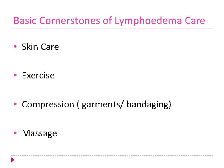 Basic Cornerstones of Lymphoedema Care • Skin Care • Exercise • Compression ( garments/