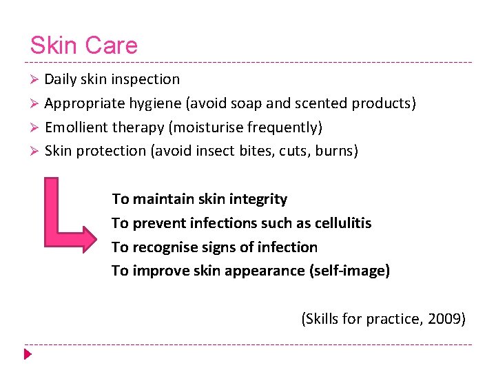 Skin Care Ø Daily skin inspection Ø Appropriate hygiene (avoid soap and scented products)