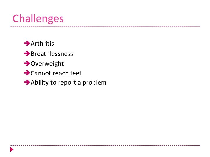 Challenges Arthritis Breathlessness Overweight Cannot reach feet Ability to report a problem 