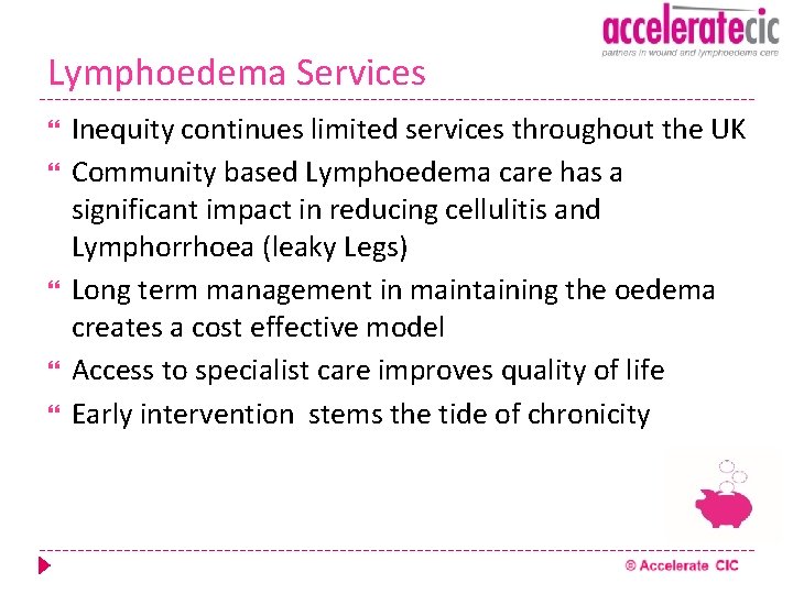 Lymphoedema Services Inequity continues limited services throughout the UK Community based Lymphoedema care has