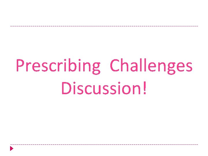Prescribing Challenges Discussion! 
