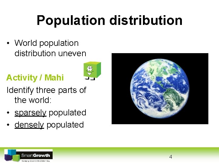 Population distribution • World population distribution uneven Activity / Mahi Identify three parts of