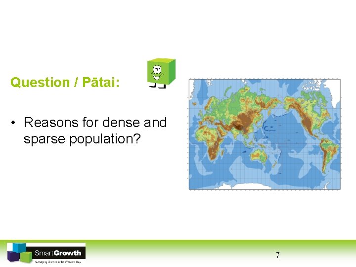 Question / Pātai: • Reasons for dense and sparse population? 7 