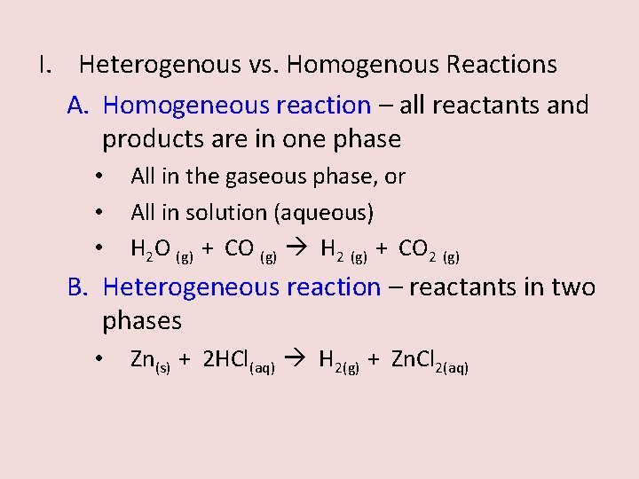 I. Heterogenous vs. Homogenous Reactions A. Homogeneous reaction – all reactants and products are I. Heterogenous vs. Homogenous Reactions A. Homogeneous reaction – all reactants and products are