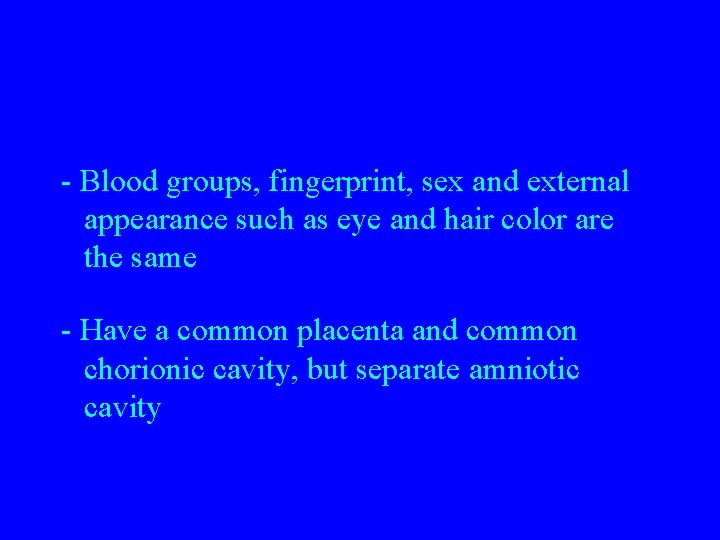 - Blood groups, fingerprint, sex and external appearance such as eye and hair color