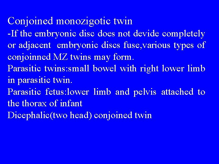 Conjoined monozigotic twin -If the embryonic disc does not devide completely or adjacent embryonic
