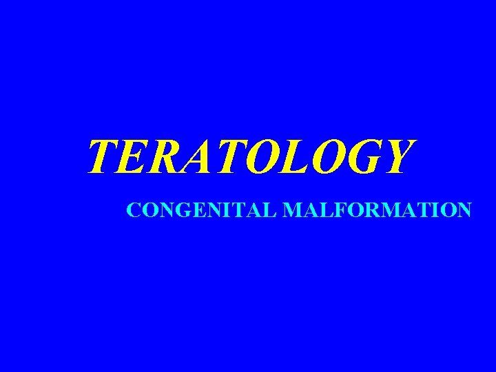 TERATOLOGY CONGENITAL MALFORMATION 