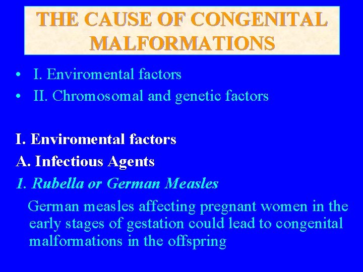 THE CAUSE OF CONGENITAL MALFORMATIONS • I. Enviromental factors • II. Chromosomal and genetic