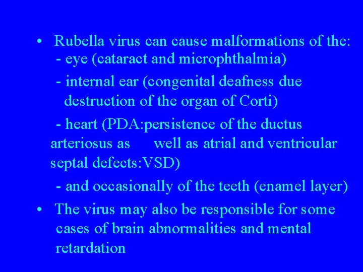  • Rubella virus can cause malformations of the: - eye (cataract and microphthalmia)