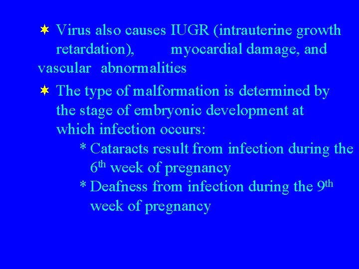 ¬ Virus also causes IUGR (intrauterine growth retardation), myocardial damage, and vascular abnormalities ¬