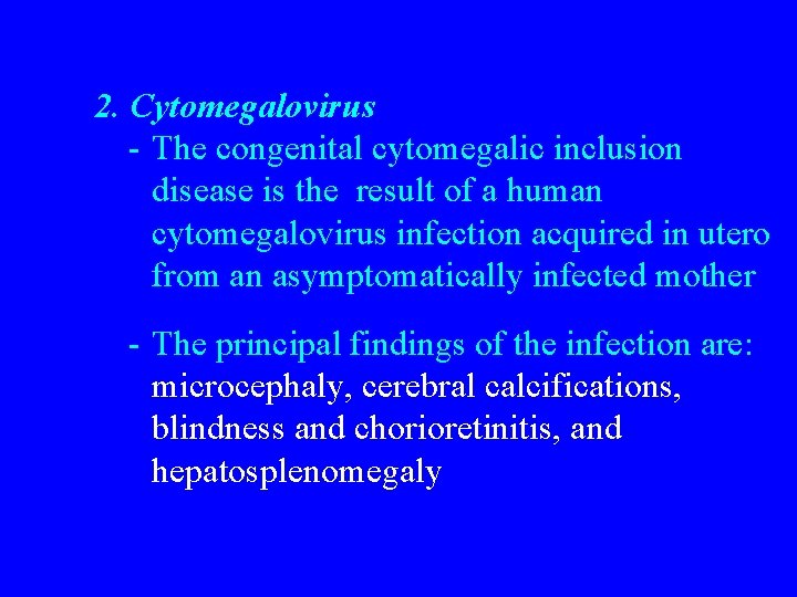 2. Cytomegalovirus - The congenital cytomegalic inclusion disease is the result of a human