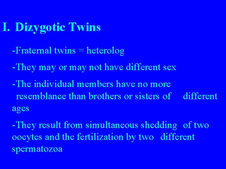 I. Dizygotic Twins -Fraternal twins = heterolog -They may or may not have different
