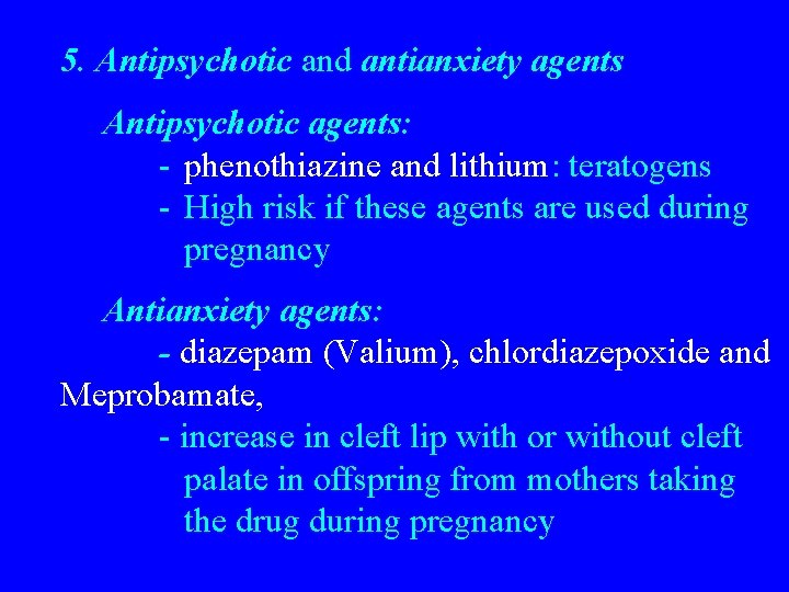 5. Antipsychotic and antianxiety agents Antipsychotic agents: - phenothiazine and lithium: teratogens - High