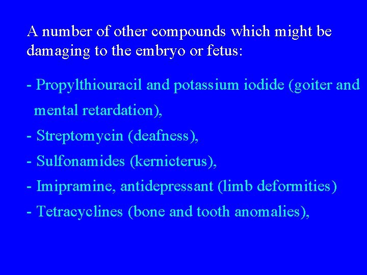 A number of other compounds which might be damaging to the embryo or fetus: