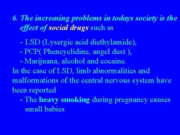 6. The increasing problems in todays society is the effect of social drugs such