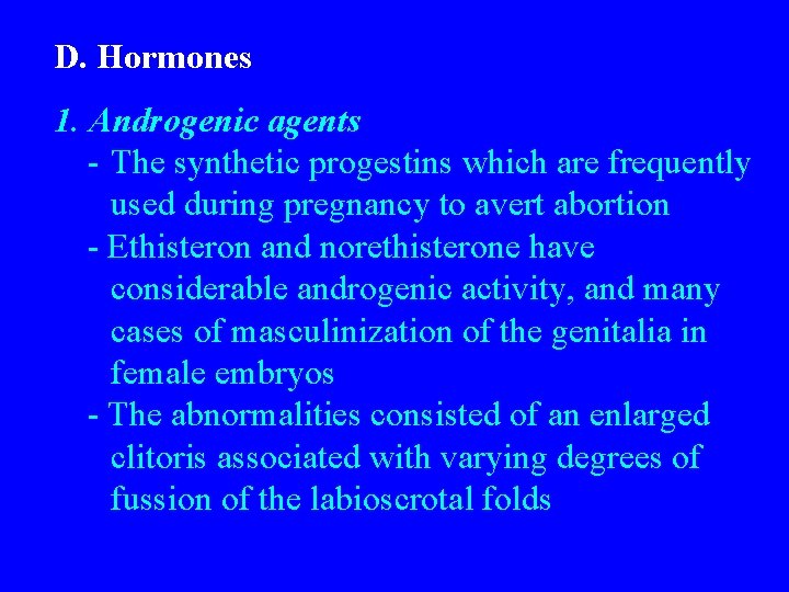 D. Hormones 1. Androgenic agents - The synthetic progestins which are frequently used during
