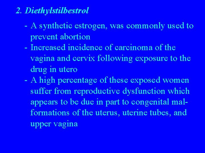 2. Diethylstilbestrol - A synthetic estrogen, was commonly used to prevent abortion - Increased